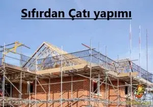 Sıfırdan Çatı yapımı-Yeni Çatı Yapımı