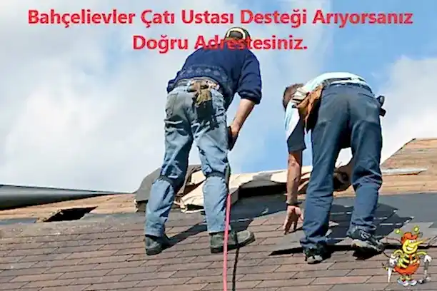Bahçelievler Çatıcı Desteği