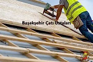 Başakşehir Çatı Ustası hizmeti -Başakşehir Çatıcı