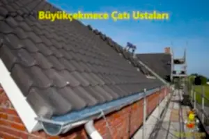 Büyükçekmece Çatı Ustası Firması