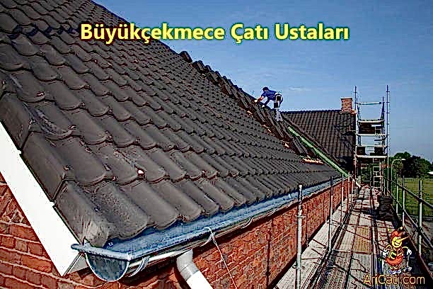 Büyükçekmece Çatı Ustası Firması