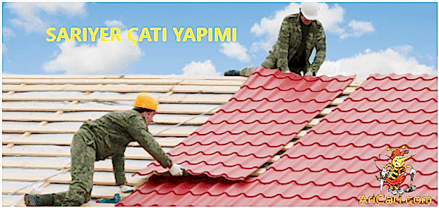 Sarıyer çatı yapımı, Sarıyer çatı yapan firmalar, Sarıyer uygun çatı yapanlar