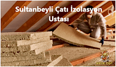 Sultanbeyli Çatı İzolasyon ustası , Sultanbeyli Çatı Ustası